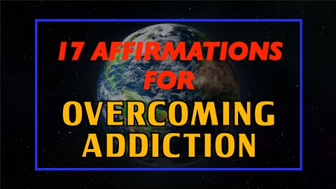 17 Affirmations to Overcome Addiction