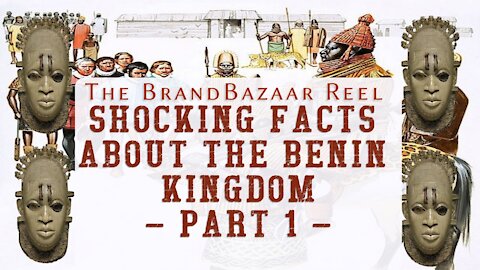 SHOCKING FACTS ABOUT THE BENIN KINGDOM - PART 1