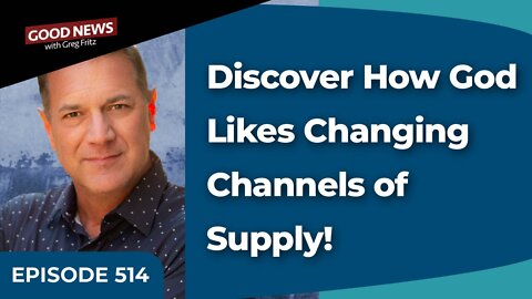 Episode 514: Discover How God Likes Changing Channels of Supply!