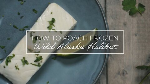 How to Poach Frozen Wild Alaska Halibut