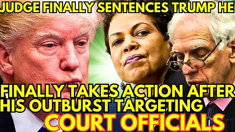 Judge FINALLY SENTENCES Trump He Finally Takes Action After His Outburst Targeting Court Officials