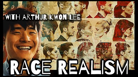 Arthur Kwon Lee on Race Realism: The Undeniable Fact that RACE Exists.