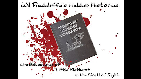 Wil Radcliffe's Hidden Histories - The Adventures of Little Blathemt in the World of Night