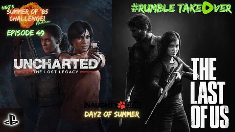 Summer of Games - Episode 49: Uncharted: Lost Legacy / Last of Us Part 1 (PS5) [77-78/100] | Rumble Gaming