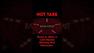 Rayuka Podcast: Hot Take - Dead or Alive 5 Last Round Missing DLC Character #Shorts