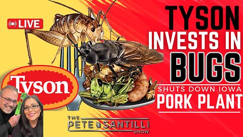 Tyson Invests In Bugs; Shuts Down Iowa Pork Plant; Lays Off 1200 [The Pete Santilli Show #3977-9AM]