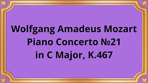 Wolfgang Amadeus Mozart Piano Concerto №21 in C Major, K.467