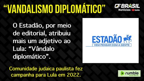 O Estadão, por meio de editorial, atribuiu mais um adjetivo ao Lula: “Vândalo diplomático”.