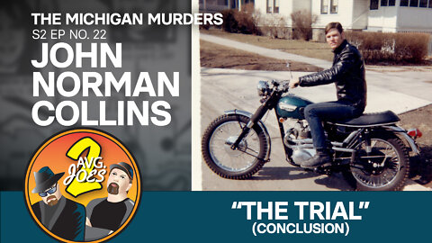 2 Avg. Joes S02 E22 – Michigan Murders: John Norman Collins– “The Trial” (Conclusion)
