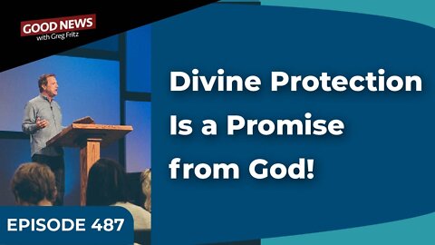 Episode 487: Divine Protection Is a Promise from God!