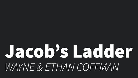 Jacob's Ladder- Wayne and Ethan Coffman