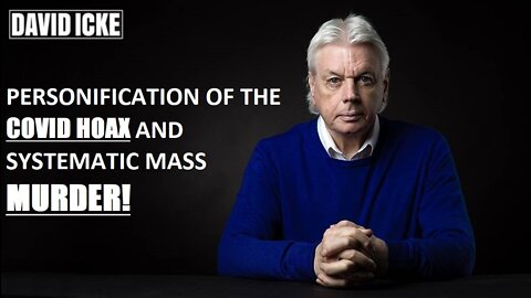 David Icke - Personification Of The Covid Hoax, And Systematic Mass Murder (Jul 2022)