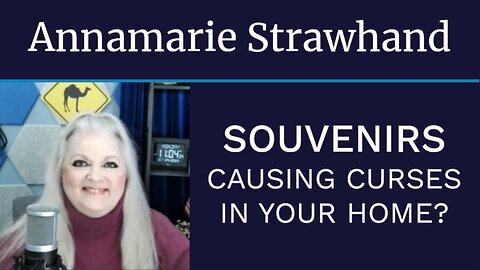 Annamarie Strawhand: Souvenirs Causing Curses In Your Home?