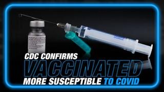 CDC Confirms Vaccinated More Susceptible to Covid