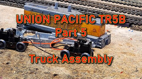 Union Pacific TR5B Build Part 5 Truck Assembly
