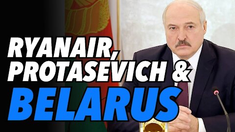 Belarus: Lukashenko, Ryanair and Raman Protasevich (Live)