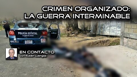 Crimen Organizado: la guerra interminable | Rubén Luengas #EnContacto | 19/MARZO/2021