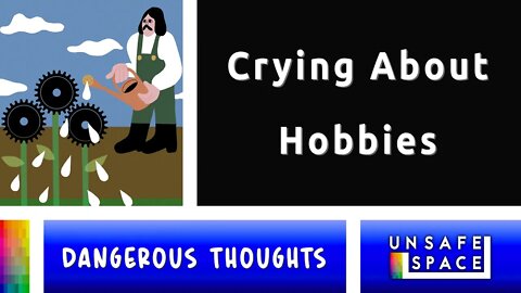 [Dangerous Thoughts] Crying About Hobbies and Lying About Science