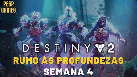 Destiny 2 - Jornada: Rumo às Profundezas | Semana 4