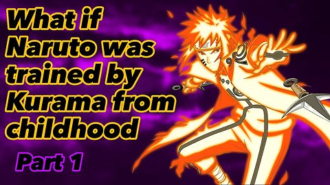 What if Naruto was trained by Kurama from childhood | Part 1
