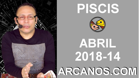 PISCIS ABRIL 2018-14-1 al 7 Abr 2018-Amor Solteros Parejas Dinero Trabajo-ARCANOS.COM