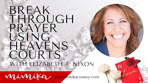 Break through Prayer using Heavens Courts with Elizabeth A. Nixon