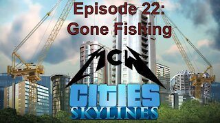 Cities Skylines Episode 22: Gone Fishing