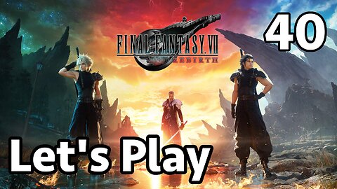 Let's Play Final Fantasy 7 Rebirth - Part 40