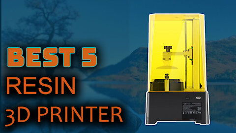 Best 5 Resin 3D Printer
