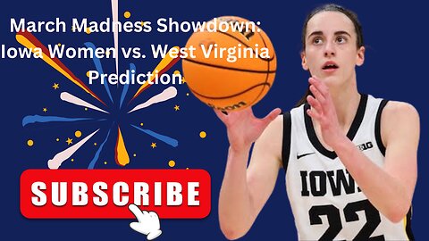 March Madness Showdown: Iowa Women vs. West Virginia Prediction