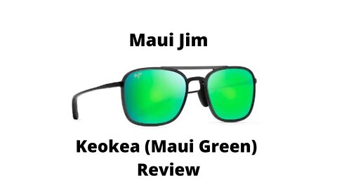 Maui Jim Keokea (Maui Green) Polarized Sunglasses Review