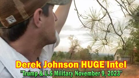 Derek Johnson HUGE Intel: "Trump & U.S Military November 9, 2023"