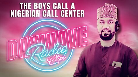 The Daywave Boys Call A Nigerian Call Center | Daywave Clips