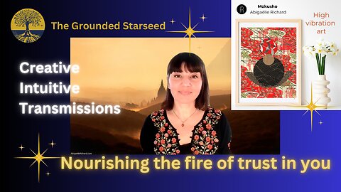 Nourishing the fire of trust in you - Creative Intuitive Transmission #2 | High vibration art