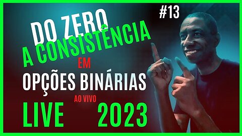 Opções Binárias Ao Vivo | Do Zero a Consistência 2023 #13