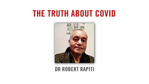 Dr Robert Rapiti - THE TRUTH ABOUT COVID
