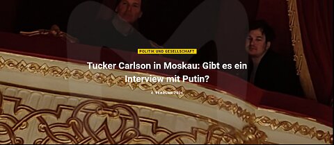 Tucker Carlson in Moskau: Gibt es ein Interview mit Putin?