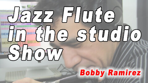 Ep2 Jazz Flute in the Studio Show "This is Dancing Music" Bobby Ramirez