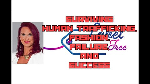 Surviving Human Trafficking, Triumphs and Failures, Fashion, And Success