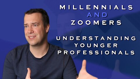 Millennials and Zoomers - Understanding Younger Professionals