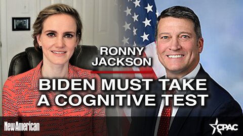 Rep. Ronny Jackson: Biden Must Take a Cognitive Test