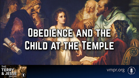 11 Dec 23, The Terry & Jesse Show: Obedience and the Child at the Temple