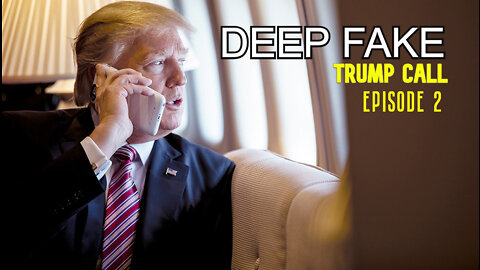 Deep Fake Trump Call - Episode 2