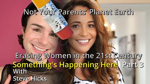 3/6/24 Erasing Women in the 21st Century "Not Your Parents’ Planet Earth" part 3 S4E7p3