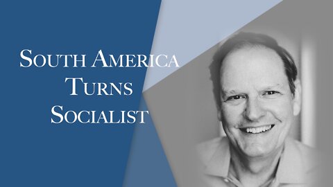 South America Turns Socialist | Episode #133 | The Christian Economist