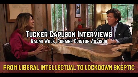 Tucker Carlson Interviews Naomi Wolf Re: Her Controversial Views-Lockdowns and Vaxxines
