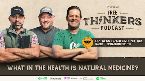 What in the Health is Natural Medicine? With Dr. Alan Bradford | Free Thinkers | Ep 22