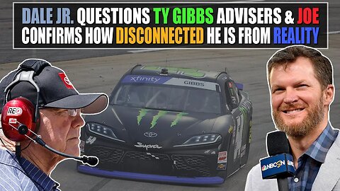 Dale Jr. Questions Ty Gibbs Advisers and Grandpa Joe Confirms How Disconnected He Is From Reality