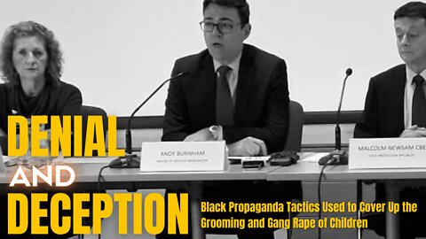 Denial and Deception | Black Propaganda Tactics Used to Cover Up Grooming & Gang Rape of Children