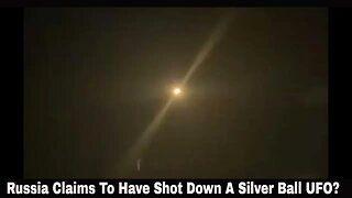 Russia Claims To Have Shot Down A Silver Ball UFO!